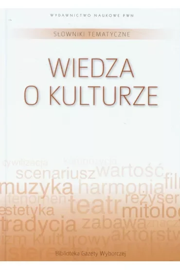 Słowniki tematyczne Tom 13 Wiedza o kulturze