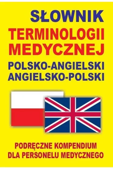 Słownik terminologii medycznej polsko-angielski angielsko-polski. Podręczne kompendium dla personelu