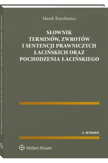 Słownik terminów, zwrotów i sentencji prawniczych łacińskich oraz pochodzenia łacińskiego