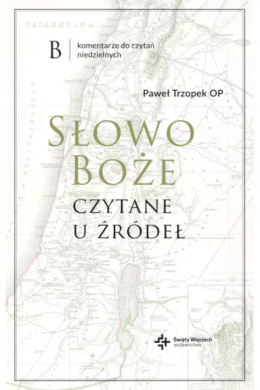 Słowo Boże czytane u źródeł. Komentarz do czytań niedzielnych