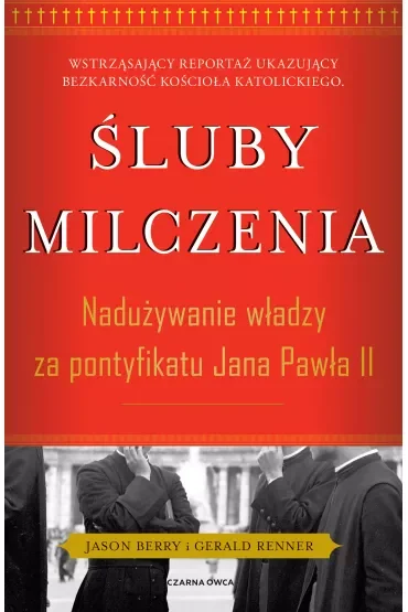 Śluby milczenia. Nadużywanie władzy za pontyfikatu Jana Pawła II