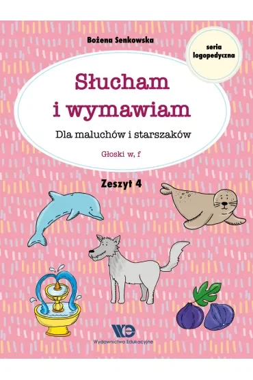 Słucham i wymawiam. Zeszyt 4. Dla maluchów i starszaków. Głoski w, f