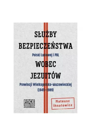 Służby Bezpieczeństwa Polski Ludowej i PRL wobec jezuitów Prowincji Wielkopolsko-Mazowieckiej (1945–1989)