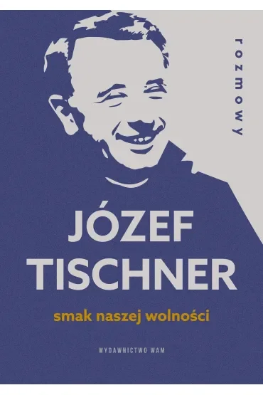 Smak naszej wolności. Rozmowy z ks. Józefem Tischnerem