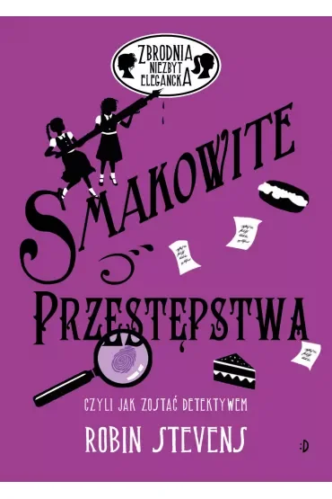 Smakowite przestępstwa, czyli jak zostać detektywem. Zbrodnia niezbyt elegancka. Tom 6