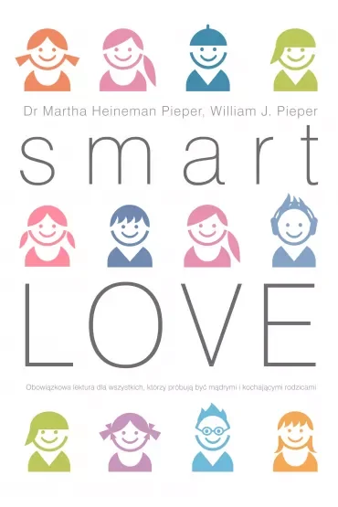 Smart Love. Wszechstronny poradnik jak zrozumieć, wychować i cieszyć się swoim dzieckiem