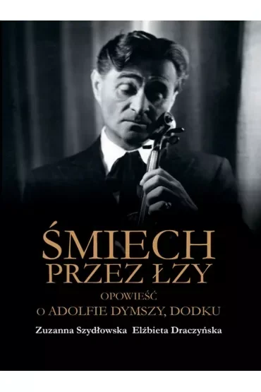 Śmiech przez łzy. Opowieść o Adolfie Dymszy, Dodku