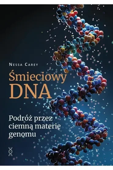 Śmieciowy DNA. Podróż przez ciemną materię genomu