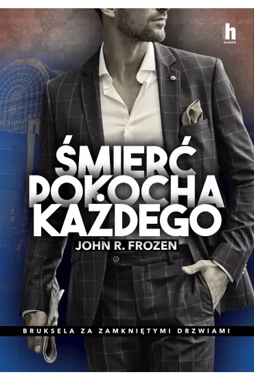 Śmierć pokocha każdego. Bruksela za zamkniętymi drzwiami