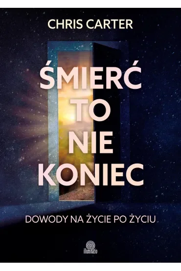 Śmierć to nie koniec. Dowody na życie po życiu