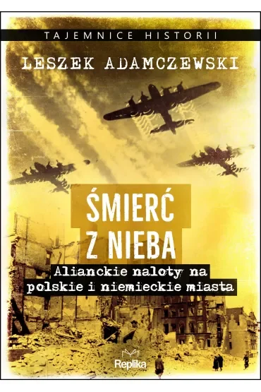 Śmierć z nieba. Alianckie naloty na polskie i niemieckie miasta