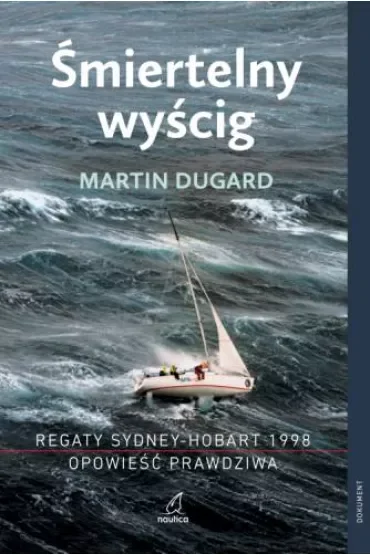 Śmiertelny wyścig. Regaty Sydney-Hobart 1998. Opowieść prawdziwa (dodruk 2026)