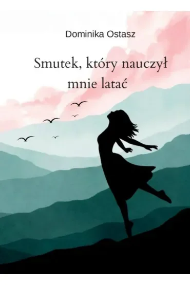 Smutek, który nauczył mnie latać