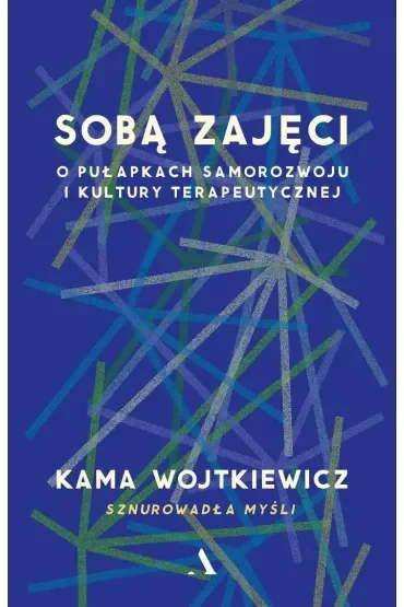 Sobą zajęci. O pułapkach samorozwoju i kultury terapeutycznej
