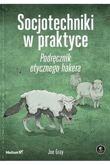 Socjotechniki w praktyce. Podręcznik etycznego hakera