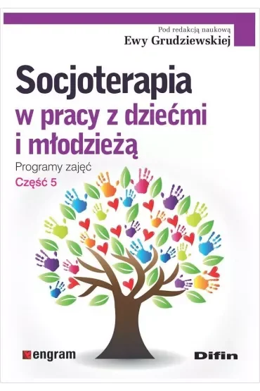 Socjoterapia w pracy z dziećmi i młodzieżą. Programy zajęć. Część 5