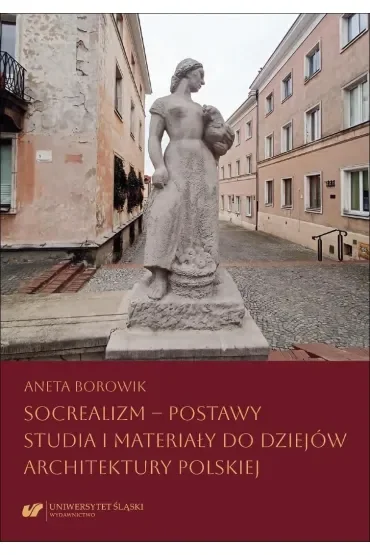 Socrealizm - postawy. Studia i materiały do dziejów architektury polskiej
