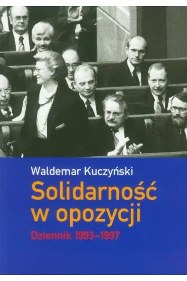 Solidarność w opozycji. Dziennik 1993-1997