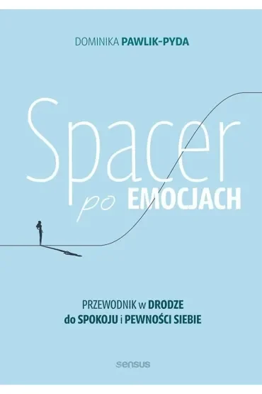Spacer po emocjach. Przewodnik w drodze do spokoju i pewności siebie