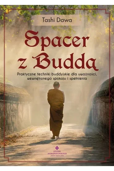 Spacer z Buddą. Praktyczne techniki buddyjskie dla uważności, wewnętrznego spokoju i spełnienia