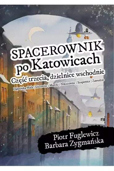 Spacerownik po Katowicach, część trzecia, dzielnice wschodnie