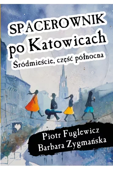 Spacerownik po Katowicach, Śródmieście część północna