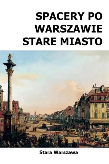 Spacery po Warszawie. Stare Miasto (spacer 1) wyd. 2