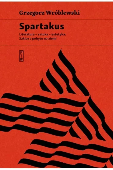 Spartakus. Literatura, sztuka, estetyka. Szkice z pobytu na ziemi