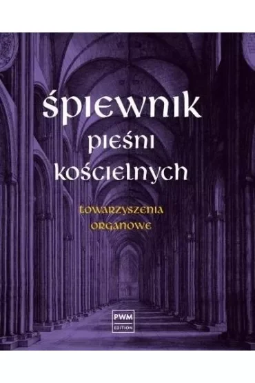 Śpiewnik pieśni kościelnych Towarzyszenia organowe