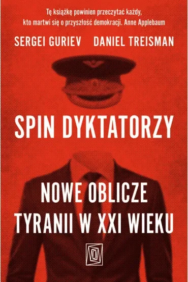 Spin dyktatorzy. Nowe oblicze tyranii w XXI wieku
