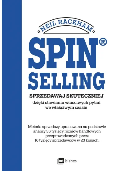 SPIN® SELLING. Sprzedawaj skuteczniej dzięki stawianiu właściwych pytań we właściwym czasie