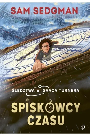 Spiskowcy czasu. Śledztwa Isaaca Turnera. Tom 1