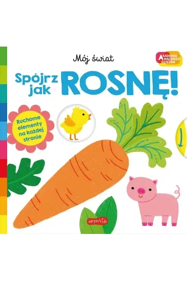 Spójrz, jak rosnę! Akademia Mądrego Dziecka. Mój świat