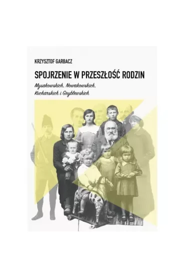 Spojrzenie w przeszłość rodzin Mysakowskich, Nowakowskich, Kucharskich i Gryblewskich