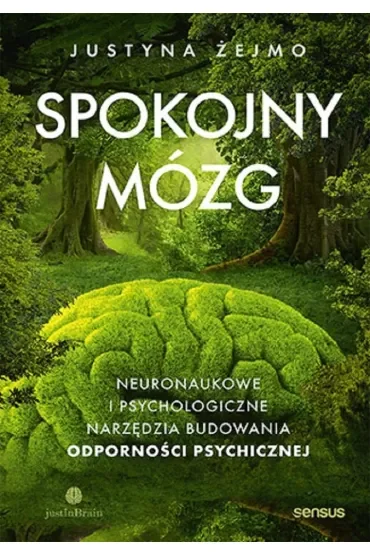 Spokojny mózg. Neuronaukowe i psychologiczne narzędzia budowania odporności psychicznej