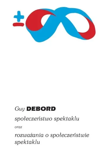 Społeczeństwo spektaklu oraz rozważania o społeczeństwie spektaklu