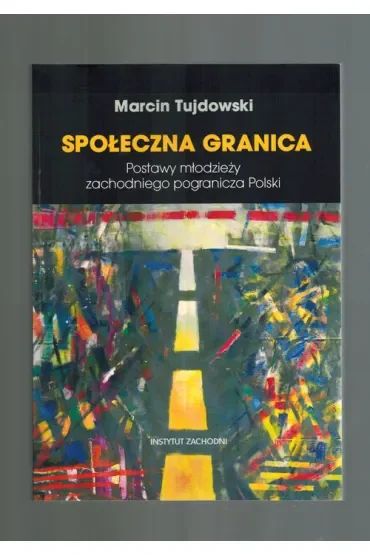 Społeczna granica. Postawy młodzieży zachodniego pogranicza Polski