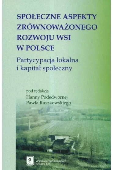 Społeczne aspekty zrównoważonego rozwoju wsi w Polsce. Partycypacja lokalna i kapitał społeczny