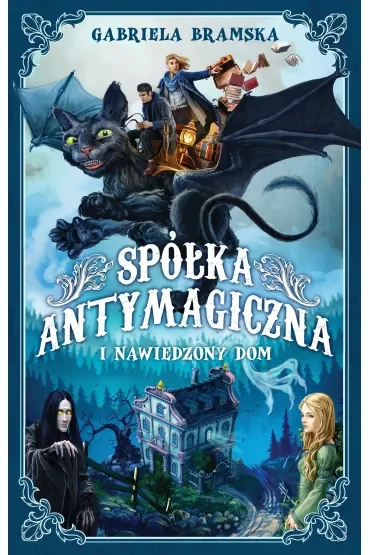 Spółka Antymagiczna i nawiedzony dom. Tom 1