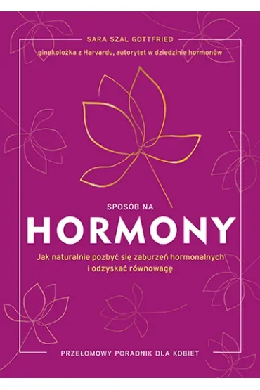 Sposób na hormony. Jak naturalnie pozbyć się zaburzeń hormonalnych i odzyskać równowagę [wyd. 2025]
