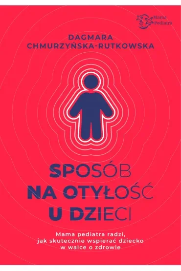 Sposób na otyłość u dzieci. Mama Pediatra radzi, jak skutecznie wspierać dziecko w walce o zdrowie