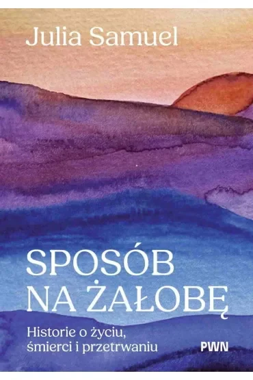 Sposób na żałobę. Historie o życiu, śmierci i przetrwaniu