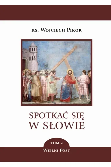 Spotkać się w Słowie. Tom 2. Wielki Post