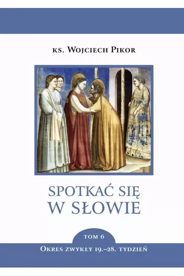 Spotkać się w Słowie. Tom 6. Okres zwykły, 19-28. tydzień