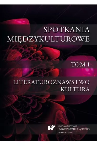 Spotkania międzykulturowe T.1 Literaturoznawstwo