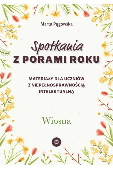 Spotkania z porami roku Wiosna materiały dla uczniów z niepełnosprawnością intelektualną
