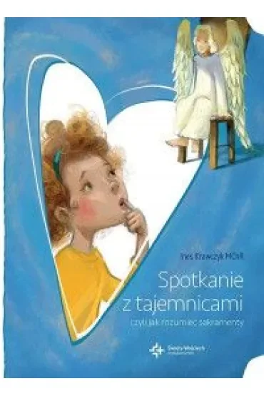 Spotkanie z tajemnicami, czyli jak rozumieć sakramenty