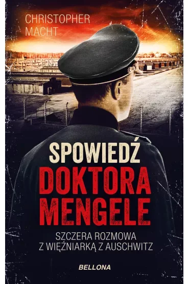 Spowiedź doktora Mengele. Szczera rozmowa z więźniarką z Auschwitz