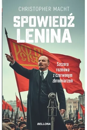 Spowiedź Lenina. Szczera rozmowa z czerwonym zbrodniarzem