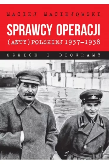 Sprawcy operacji (anty)polskiej 1937-1938
